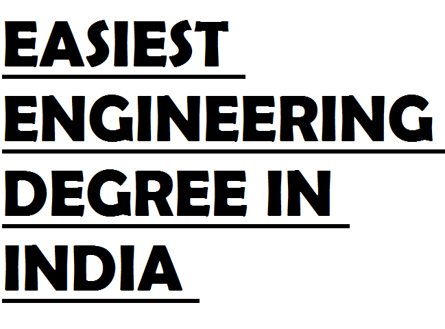 EASIEST ENGINEERING DEGREE IN INDIA