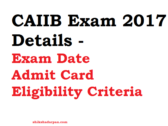 CAIIB Exam 2017 Details - Exam Date, Admit Card , Eligibility Criteria