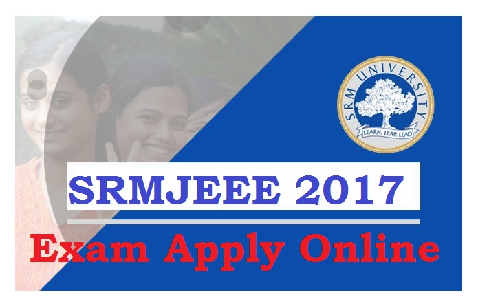 SRMJEEE 2017 Exam Apply Online